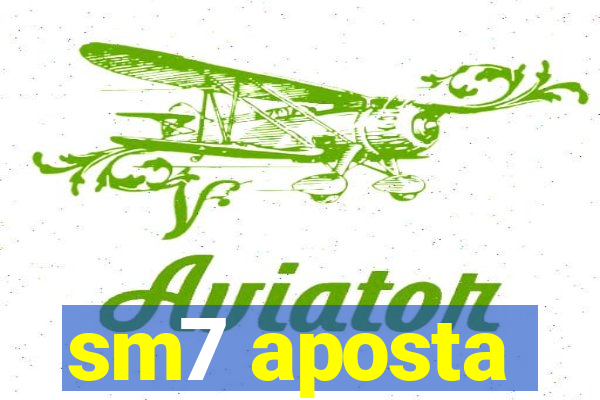 sm7 aposta